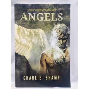 Angels: A Biblical School of Living Light by Charlie Shamp: New
